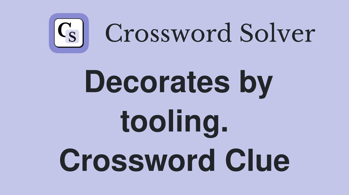 Decorates by tooling. Crossword Clue