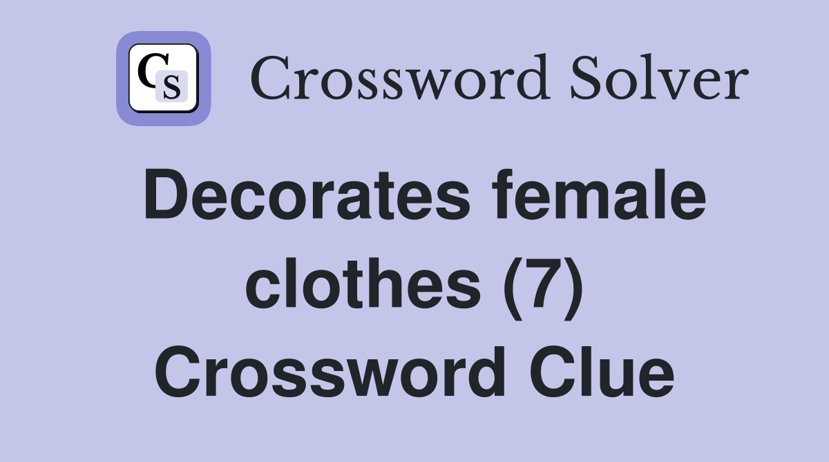 Decorates female clothes (7) Crossword Clue