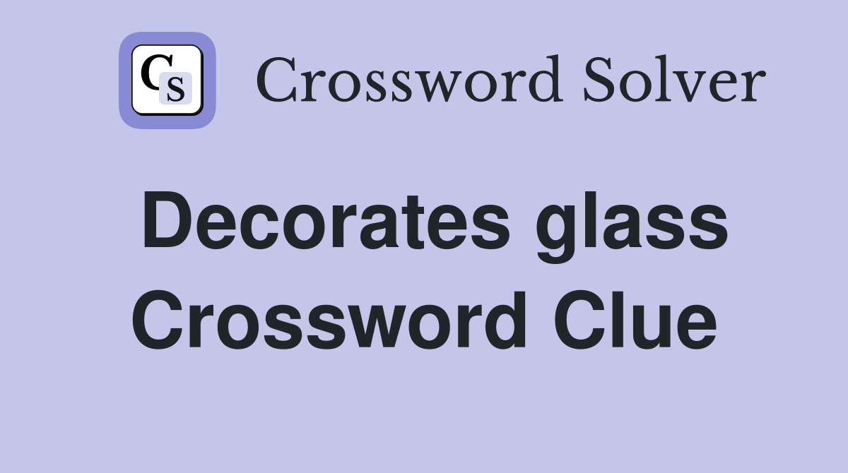 Decorates glass Crossword Clue