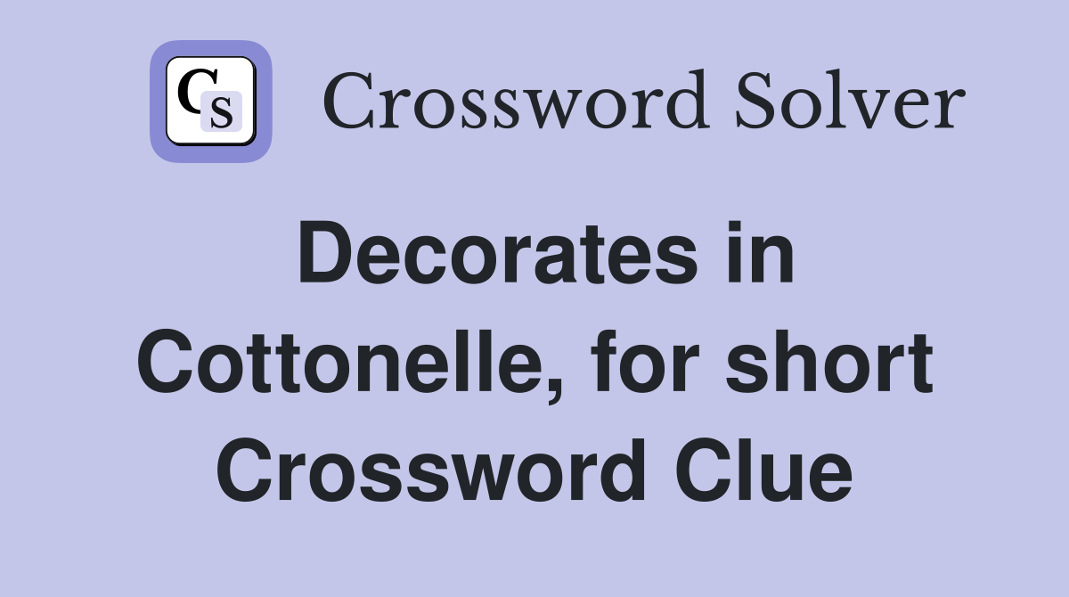 Decorates in Cottonelle, for short Crossword Clue