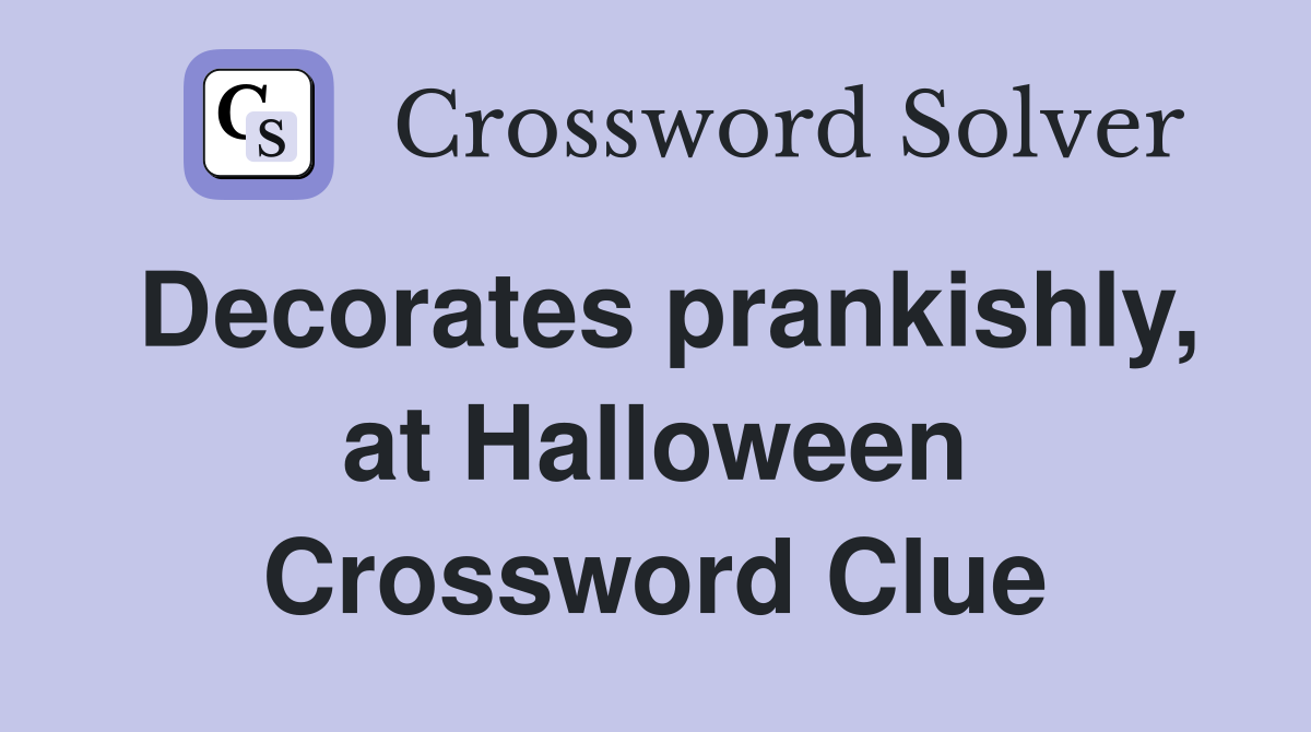 Decorates prankishly, at Halloween Crossword Clue