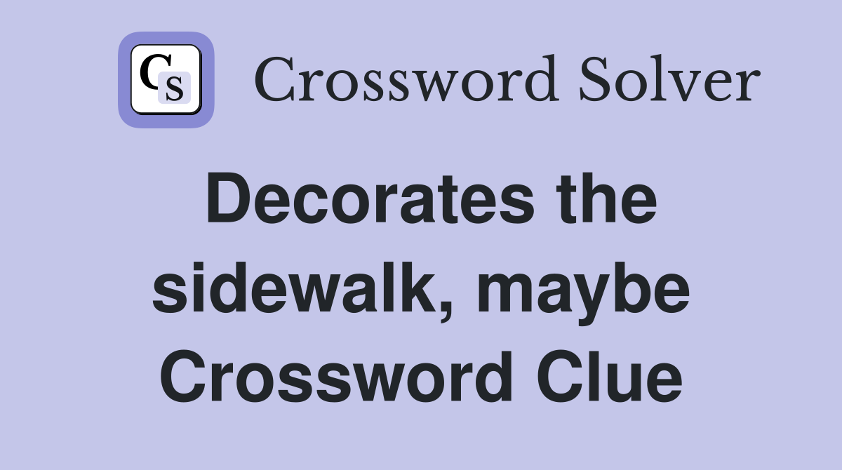 Decorates the sidewalk, maybe Crossword Clue