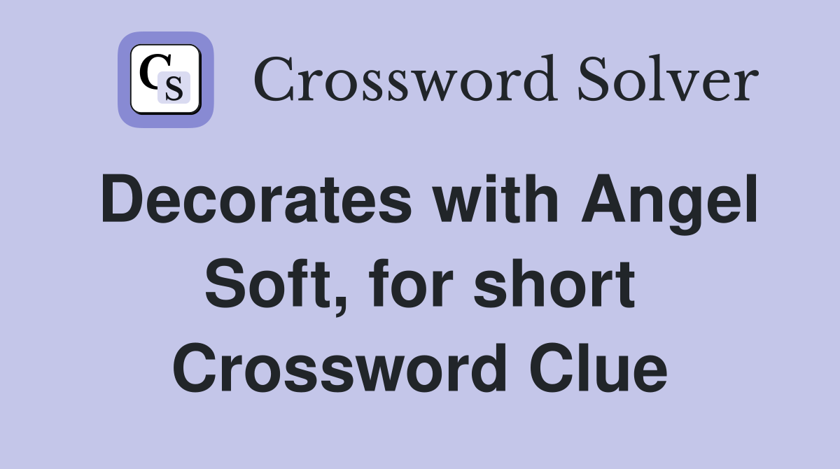 Decorates with Angel Soft, for short Crossword Clue