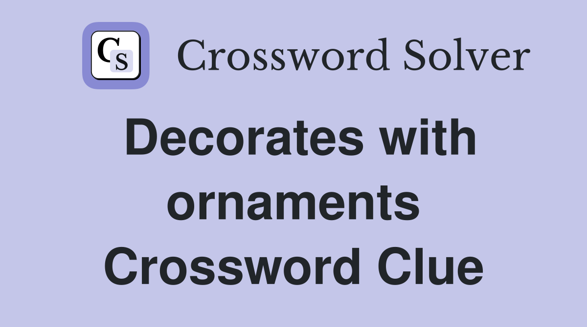 Decorates with ornaments Crossword Clue