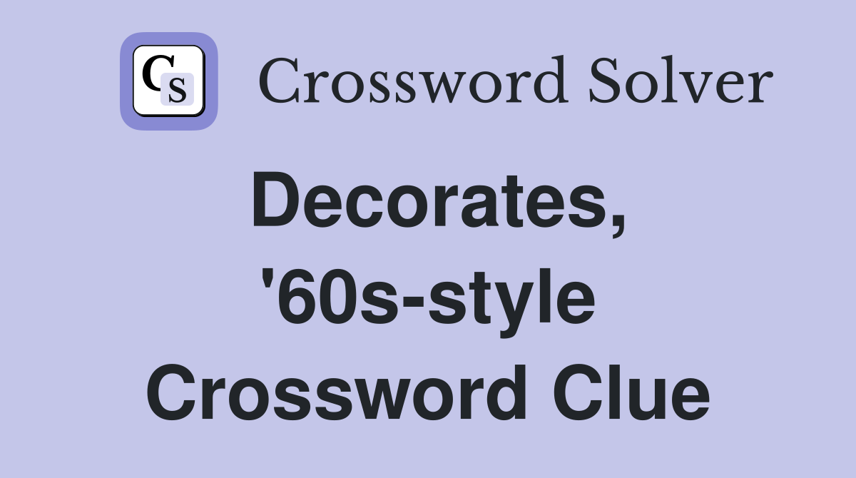 Decorates, '60s-style Crossword Clue