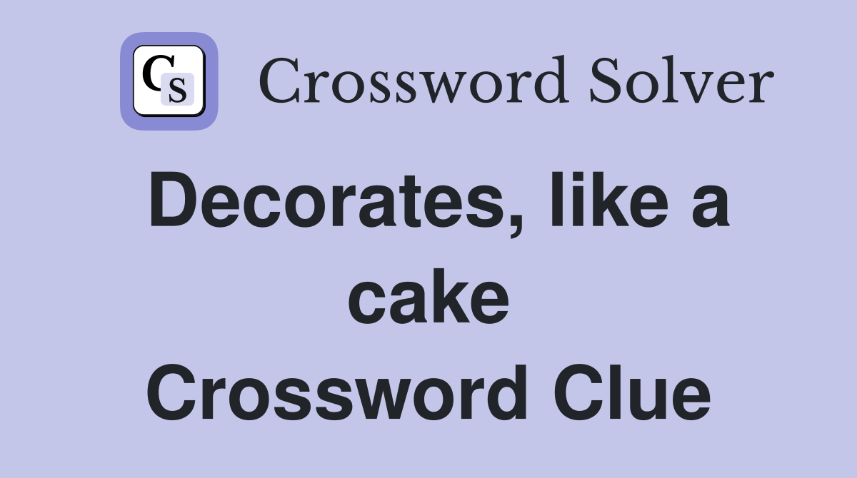 Decorates, like a cake Crossword Clue