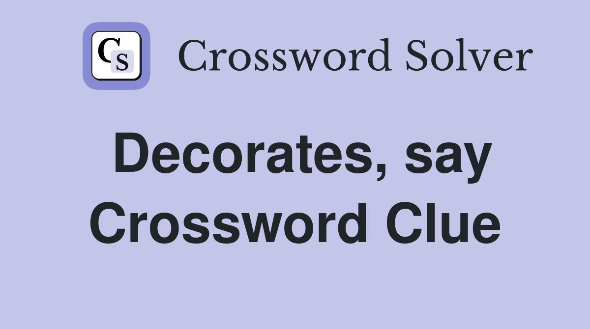 Decorates, say Crossword Clue