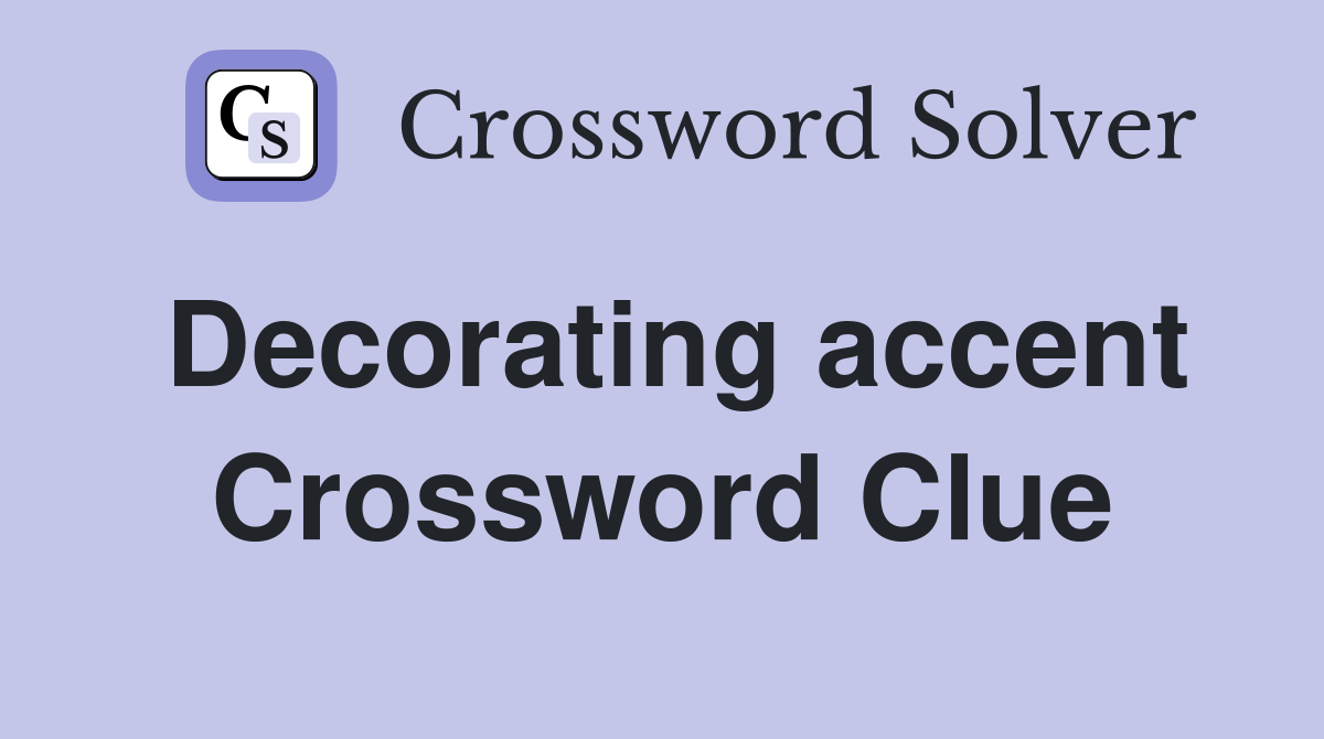Decorating accent Crossword Clue
