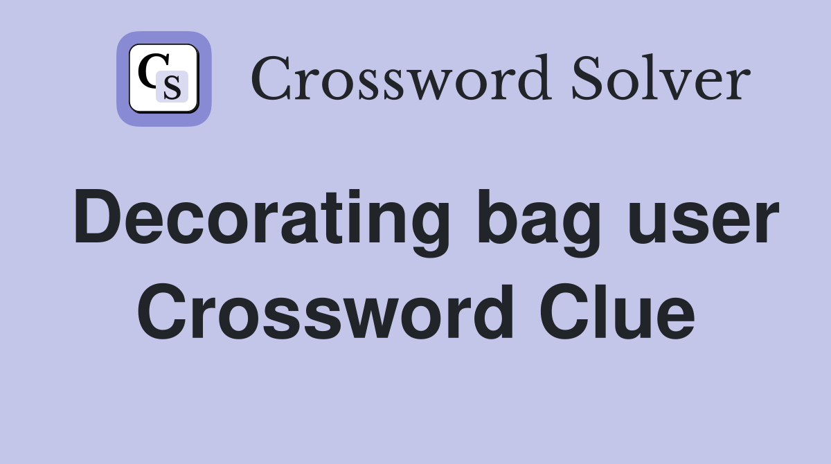 Decorating bag user Crossword Clue