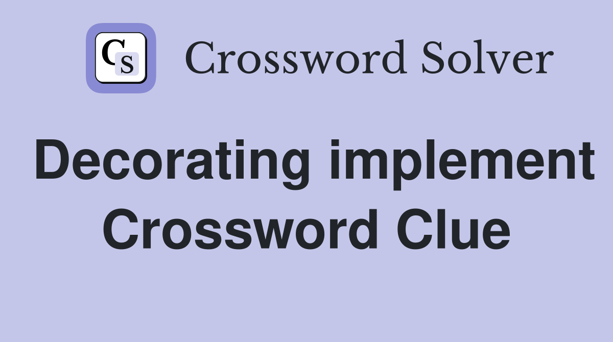 Decorating implement Crossword Clue