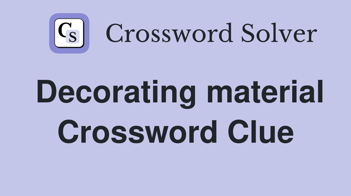 Decorating material Crossword Clue