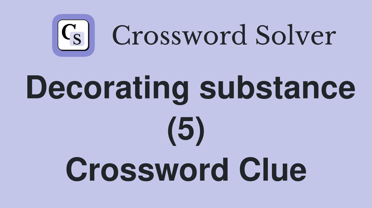 Decorating substance (5) Crossword Clue