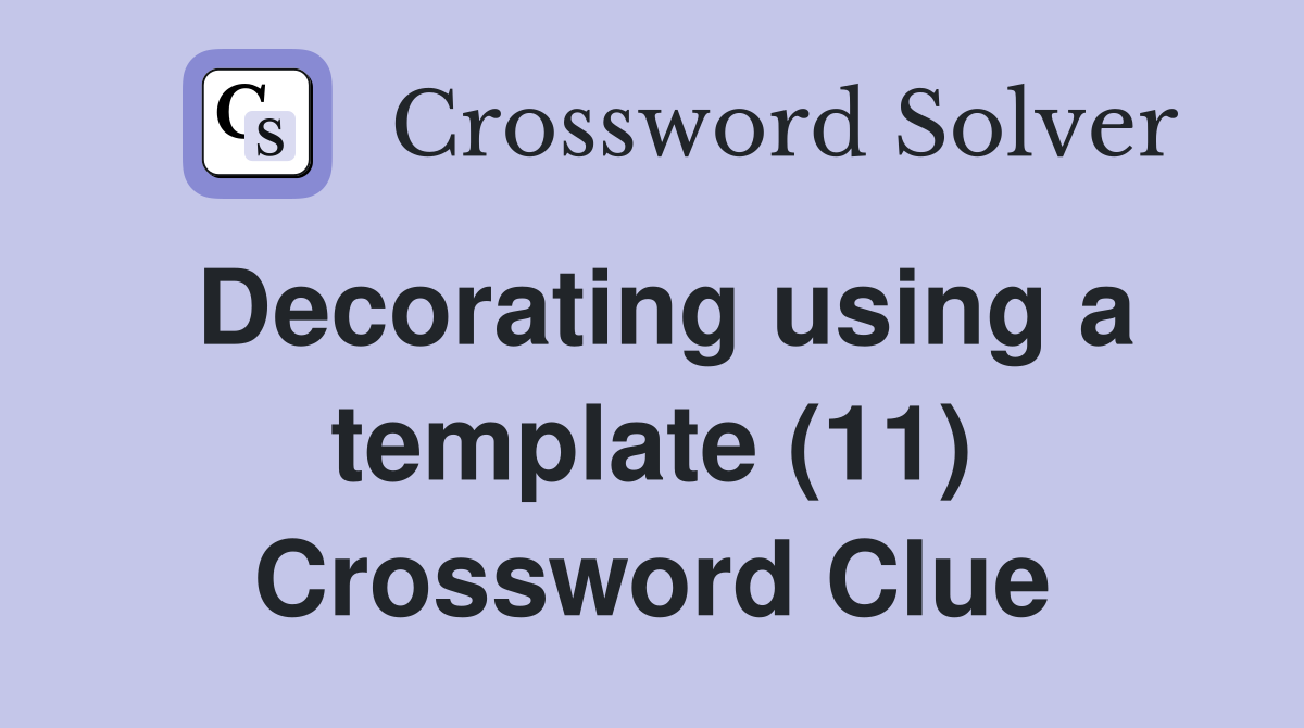 Decorating using a template (11) Crossword Clue