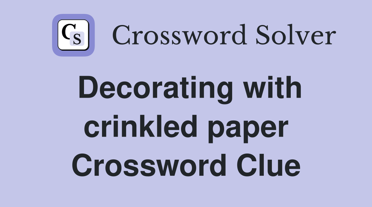 Decorating with crinkled paper Crossword Clue