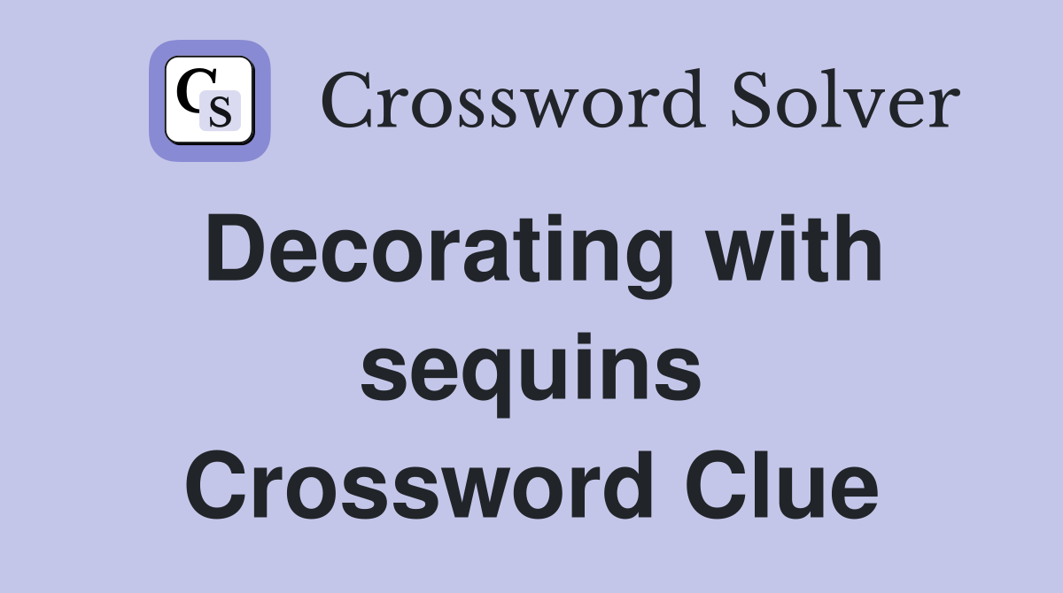 Decorating with sequins Crossword Clue