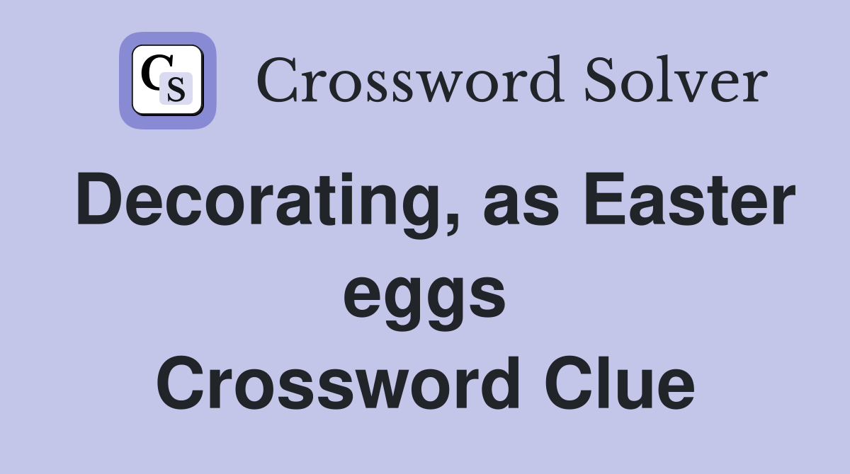 Decorating, as Easter eggs Crossword Clue