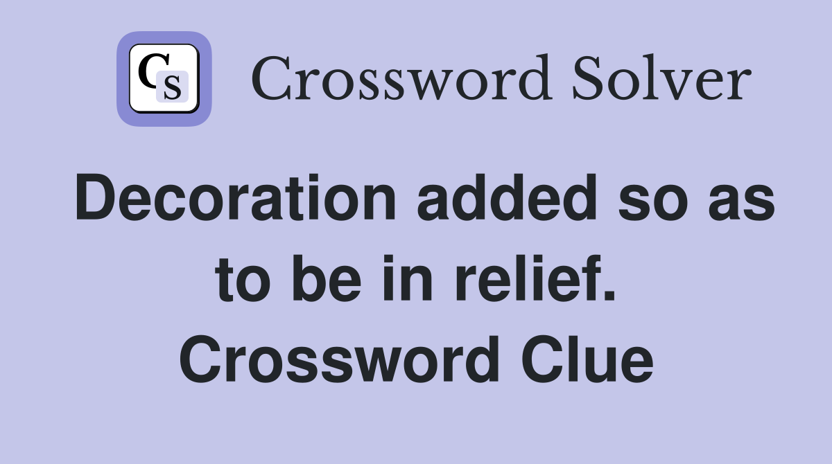 Decoration added so as to be in relief. Crossword Clue