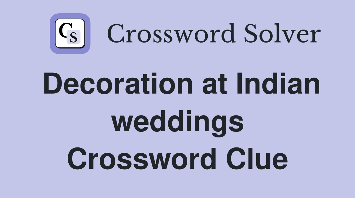 Decoration at Indian weddings Crossword Clue