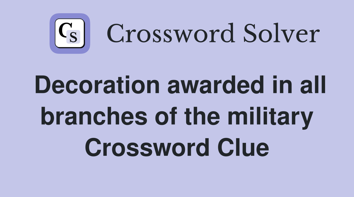 Decoration awarded in all branches of the military Crossword Clue