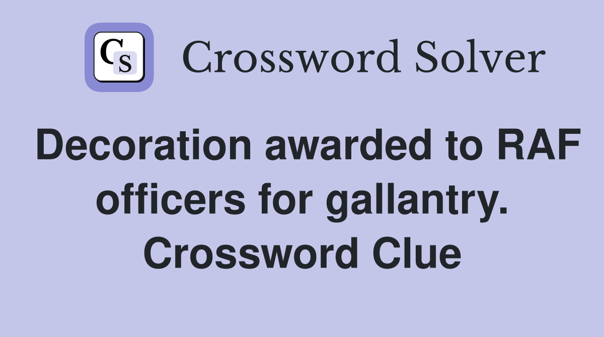 Decoration awarded to RAF officers for gallantry. Crossword Clue