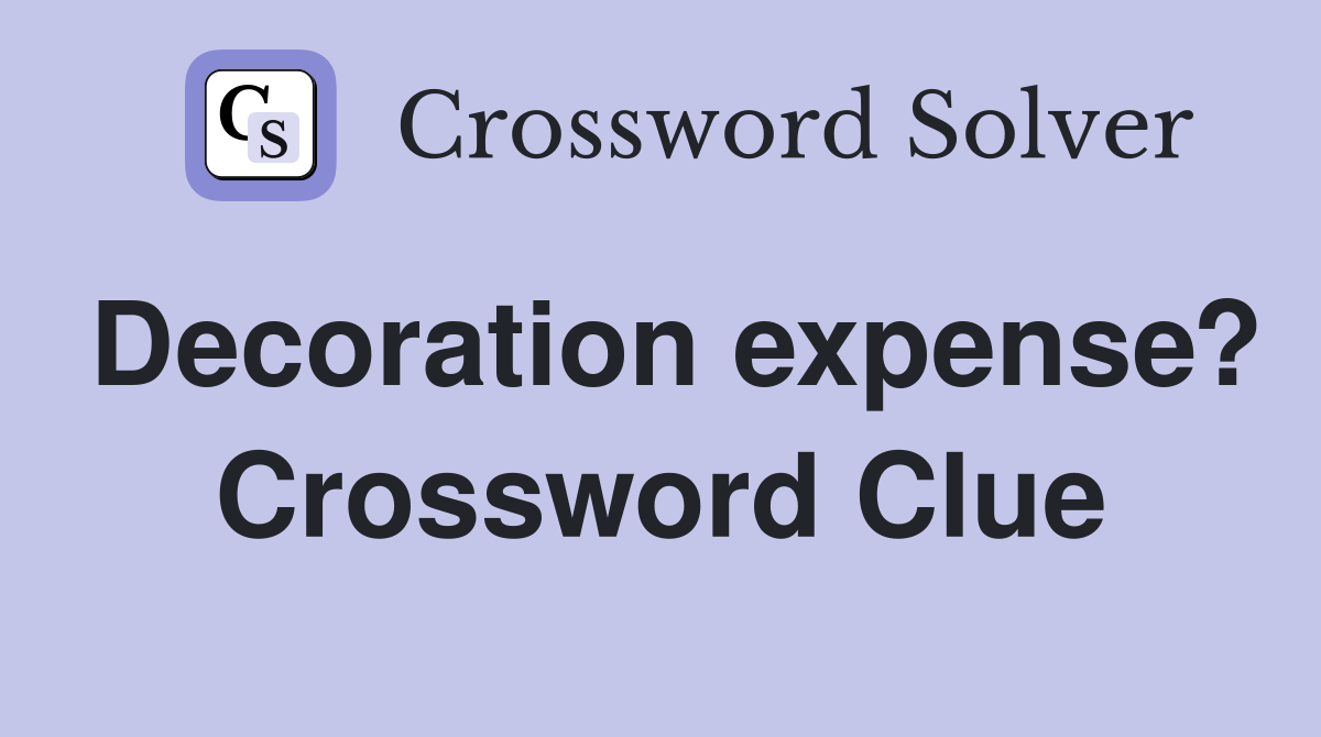 Decoration expense? Crossword Clue