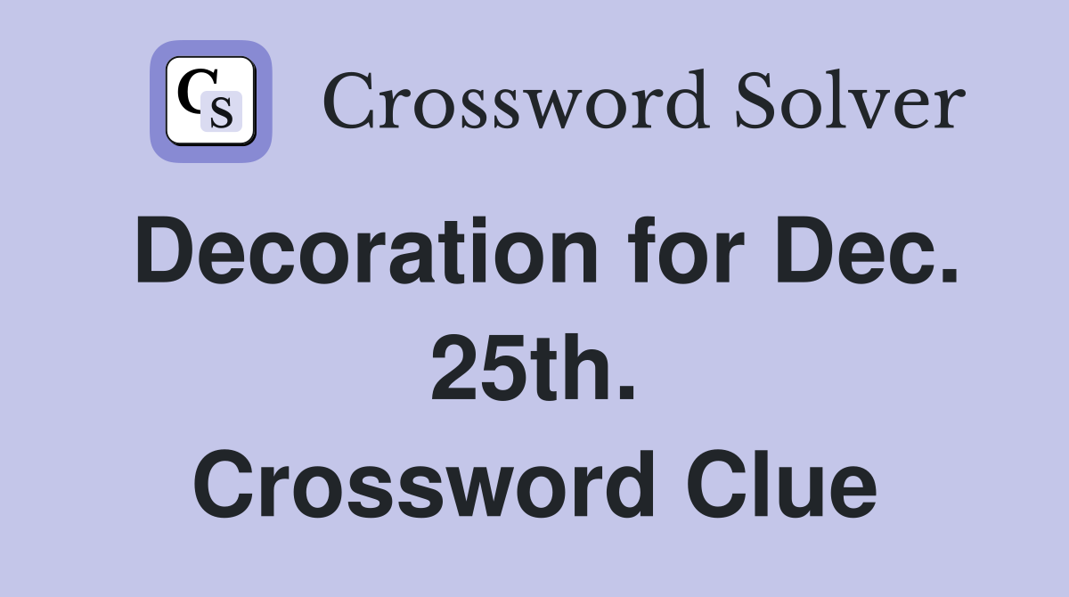 Decoration for Dec. 25th. Crossword Clue
