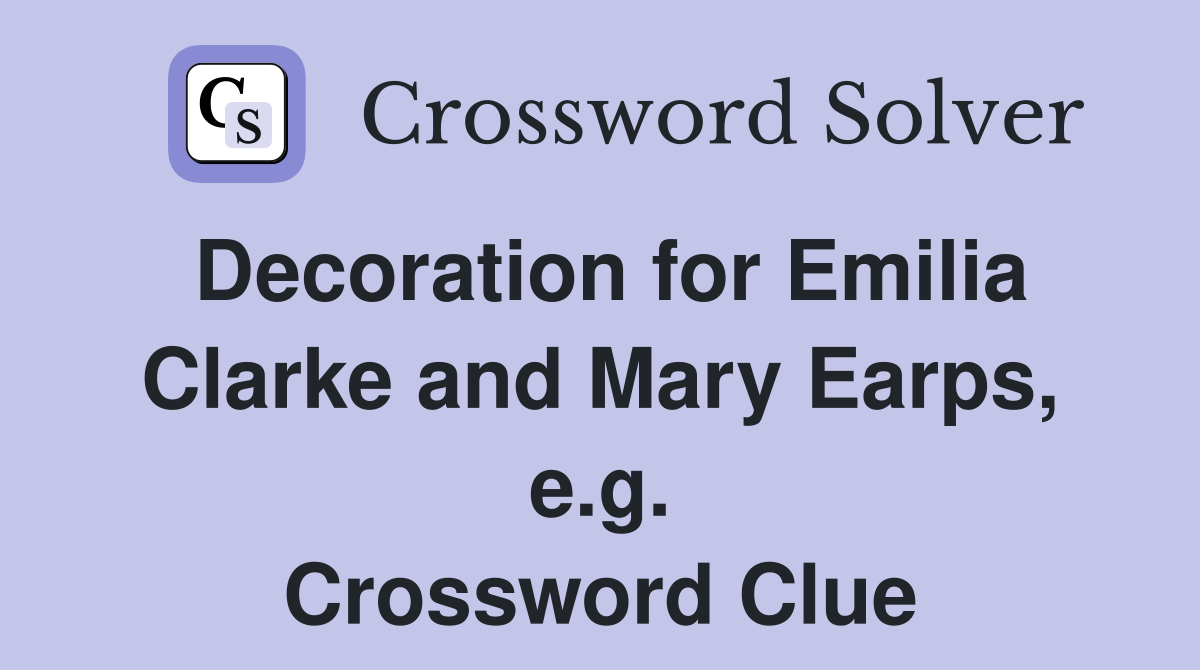 Decoration for Emilia Clarke and Mary Earps, e.g. Crossword Clue