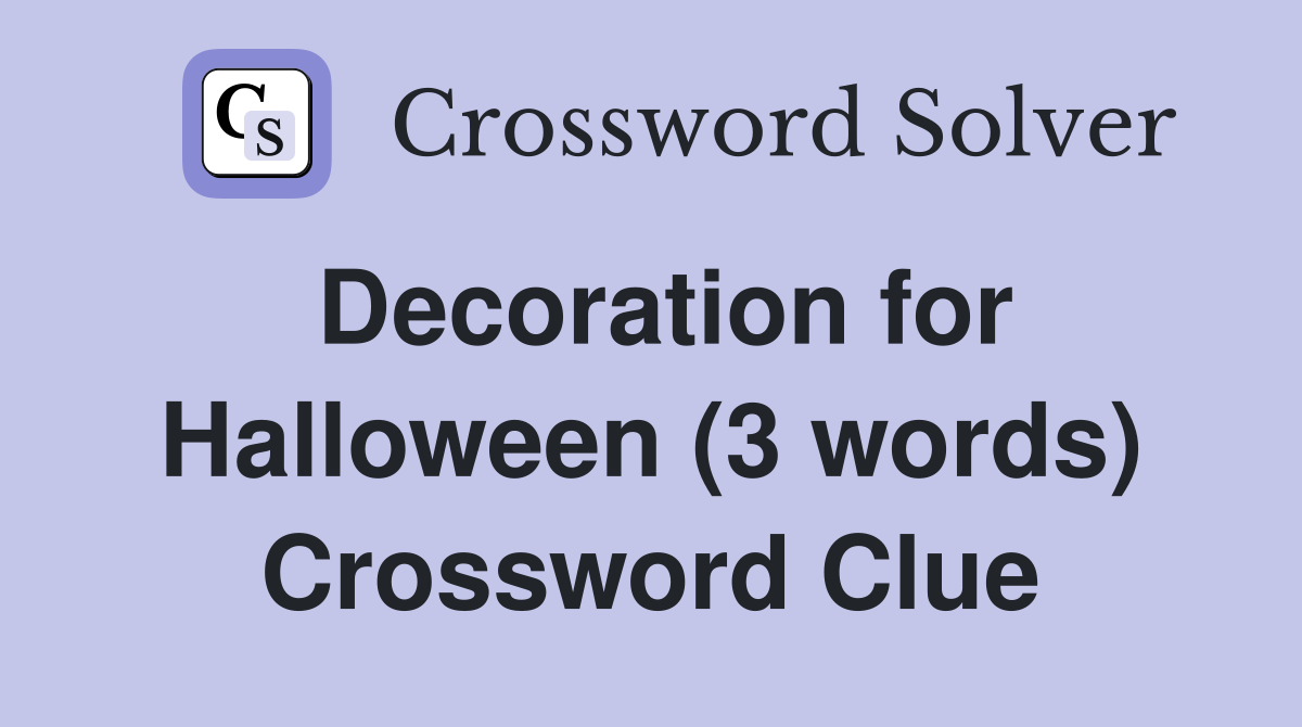 Decoration for Halloween (3 words) Crossword Clue