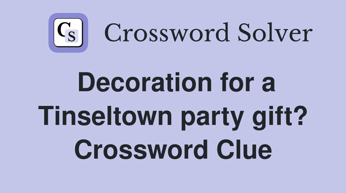 Decoration for a Tinseltown party gift? Crossword Clue
