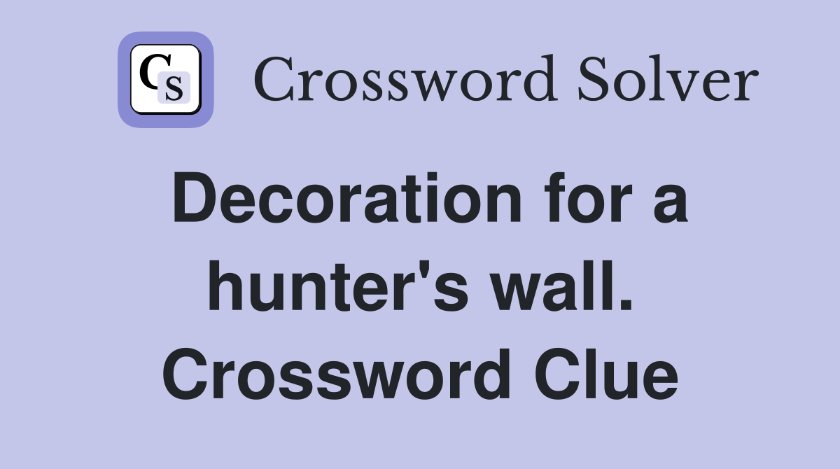 Decoration for a hunter's wall. Crossword Clue