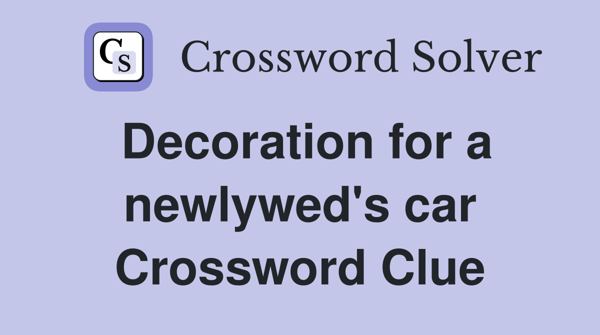 Decoration for a newlywed's car Crossword Clue