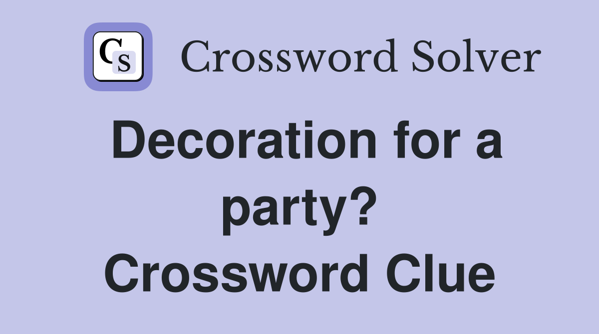 Decoration for a party? Crossword Clue