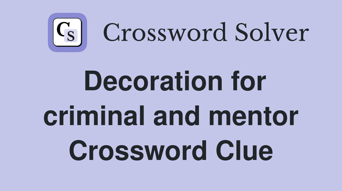 Decoration for criminal and mentor Crossword Clue