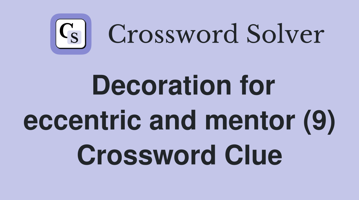 Decoration for eccentric and mentor (9) Crossword Clue