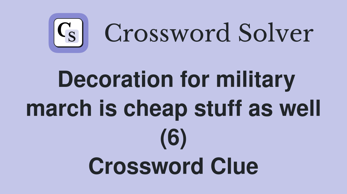 Decoration for military march is cheap stuff as well (6) Crossword Clue