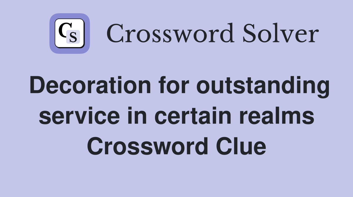 Decoration for outstanding service in certain realms Crossword Clue