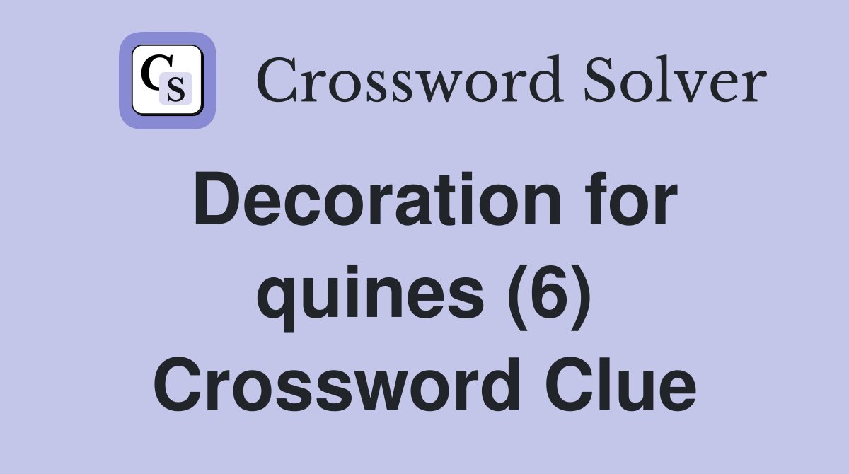Decoration for quines (6) Crossword Clue