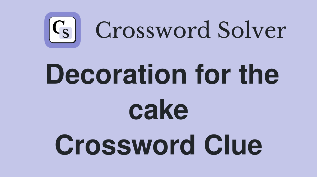 Decoration for the cake Crossword Clue