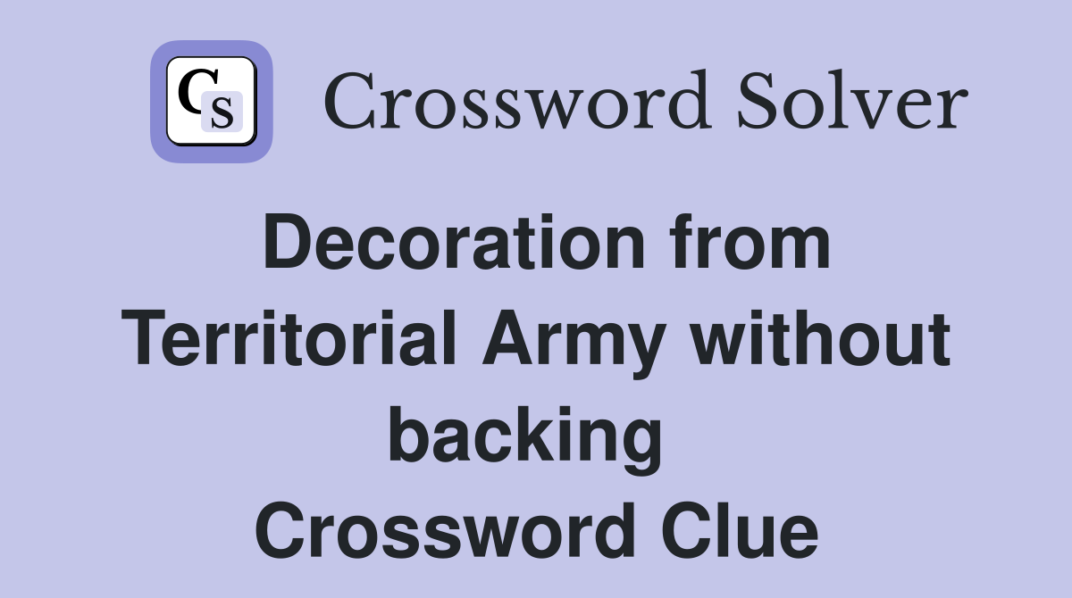Decoration from Territorial Army without backing  Crossword Clue