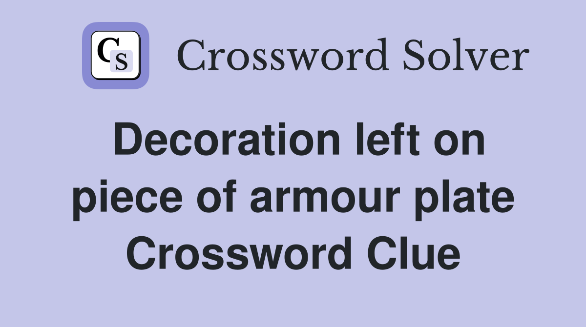 Decoration left on piece of armour plate Crossword Clue
