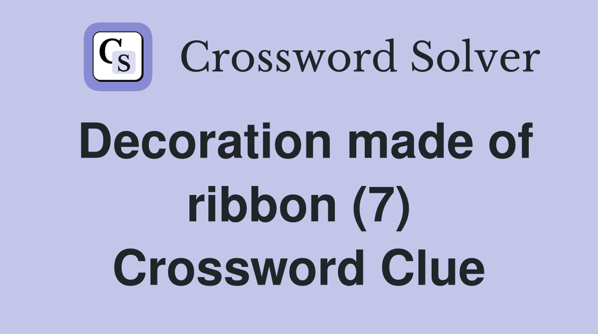 Decoration made of ribbon (7) Crossword Clue