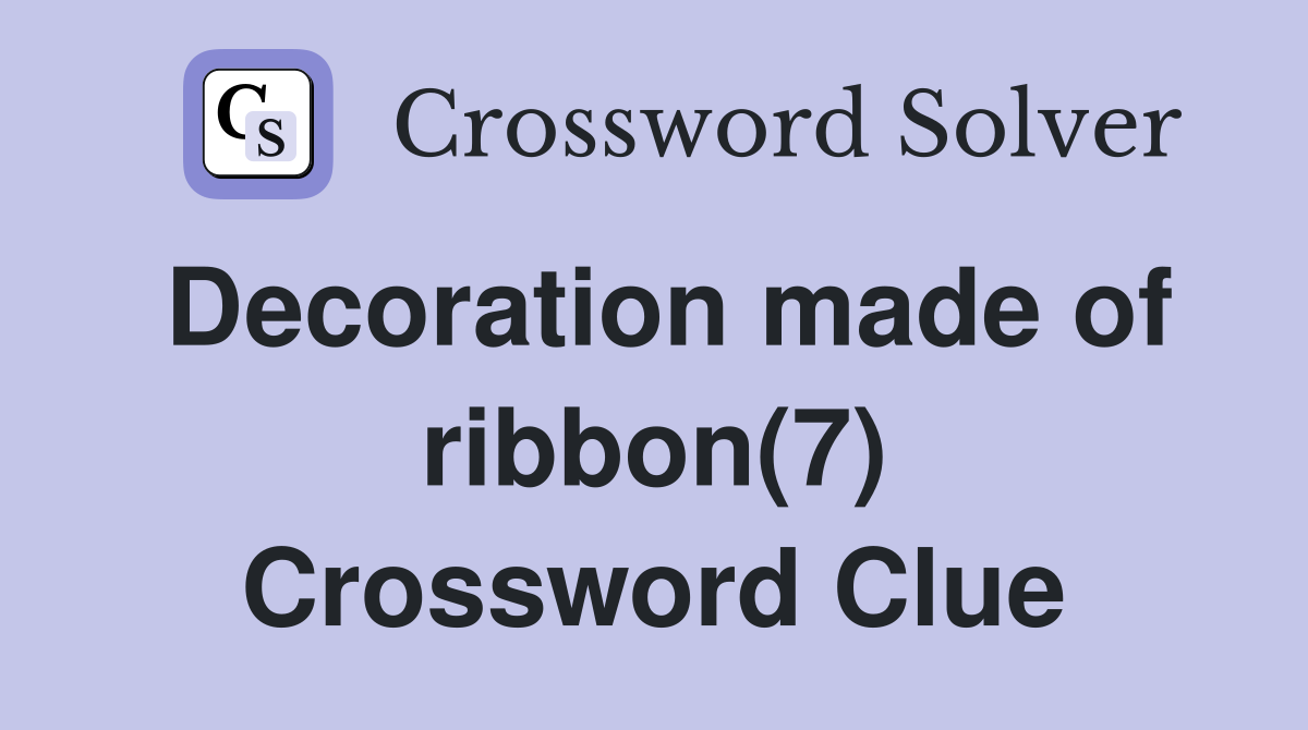 Decoration made of ribbon(7) Crossword Clue