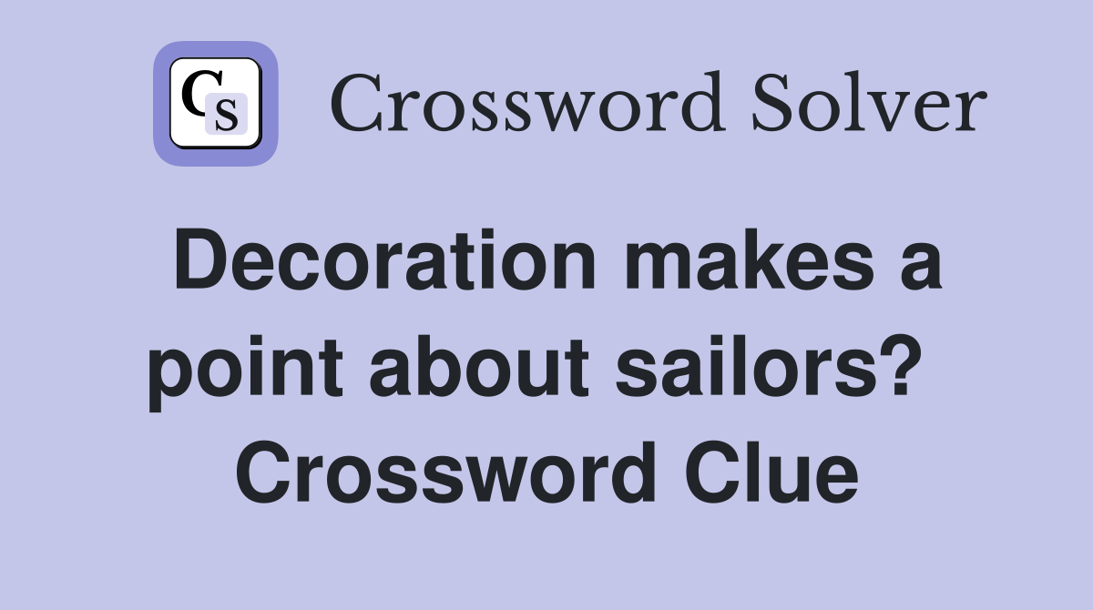 Decoration makes a point about sailors?  Crossword Clue