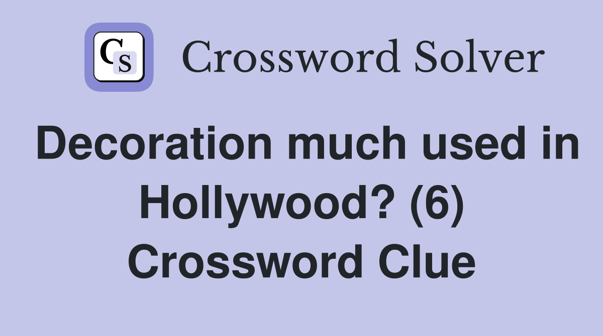 Decoration much used in Hollywood? (6) Crossword Clue