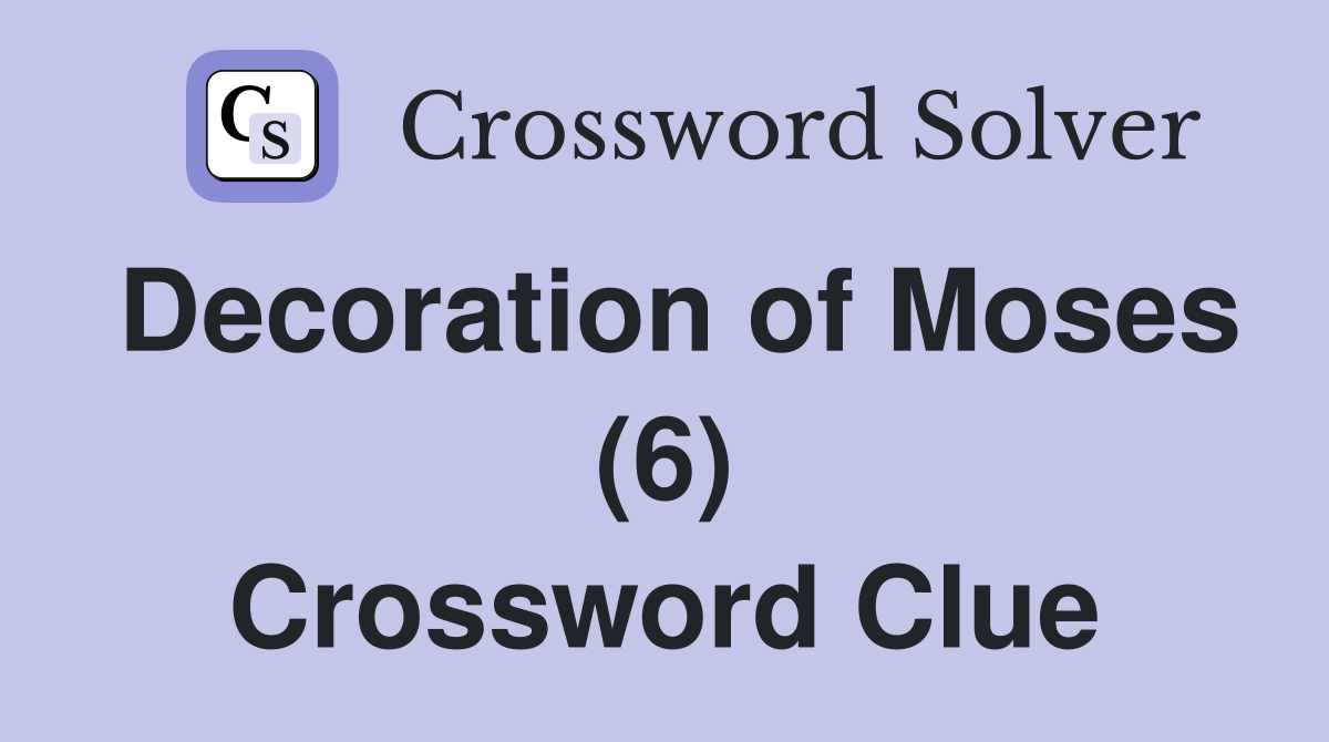 Decoration of Moses (6) Crossword Clue
