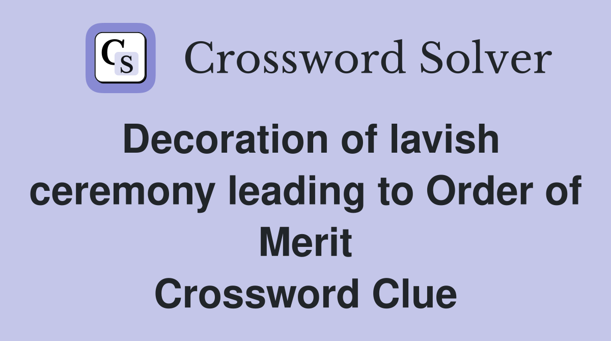 Decoration of lavish ceremony leading to Order of Merit Crossword Clue