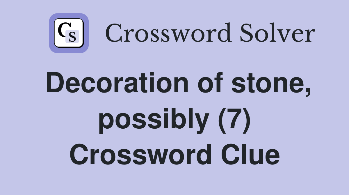 Decoration of stone, possibly (7) Crossword Clue