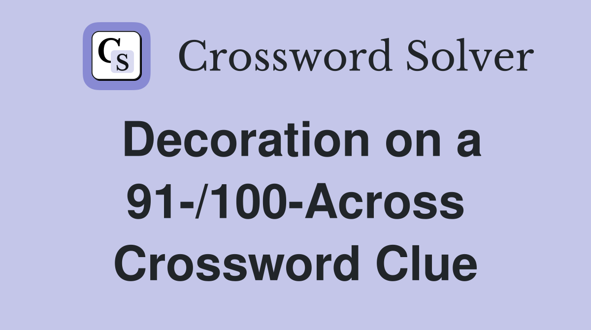 Decoration on a 91-/100-Across Crossword Clue
