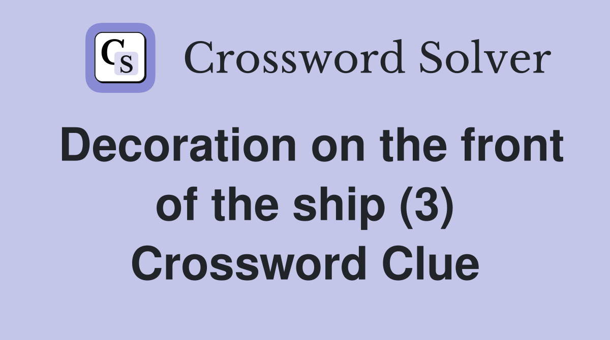Decoration on the front of the ship (3) Crossword Clue