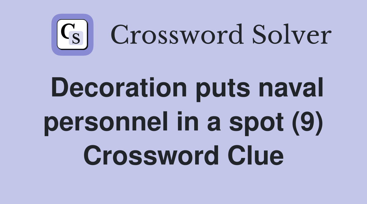 Decoration puts naval personnel in a spot (9) Crossword Clue